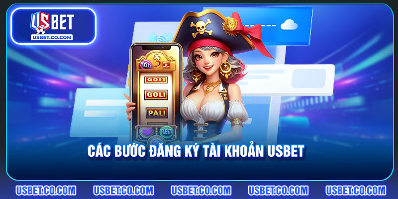 Các bước cần thực hiện khi đăng ký USBET