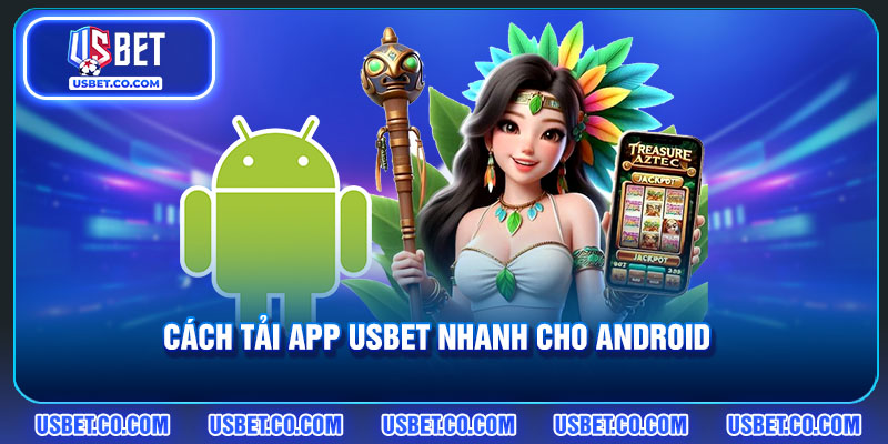 Cách tải app USBET nhanh chóng cho Android