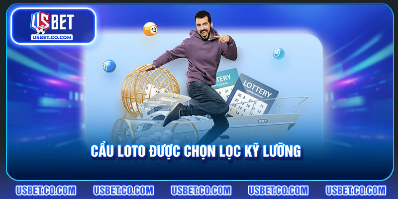 Cầu loto được chọn lọc kỹ lưỡng