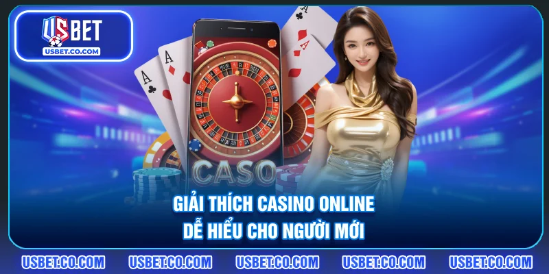 Giải thích casino online dễ hiểu cho người mới