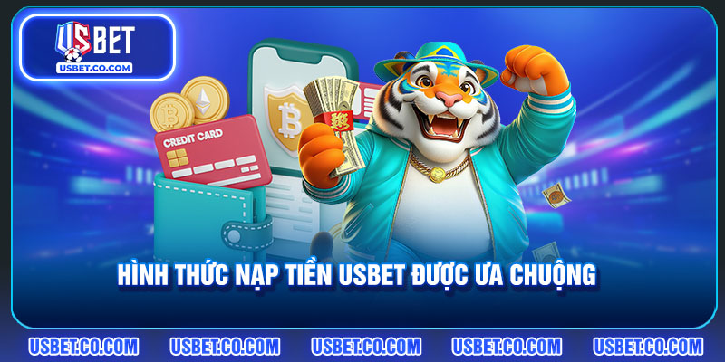 Hình thức nạp tiền vào USBET được yêu thích đông đảo