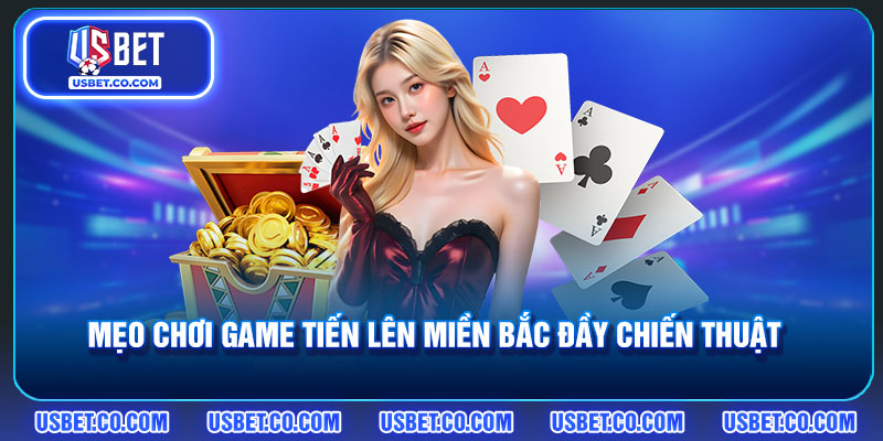 Mẹo chơi game tiến lên miền Bắc đầy chiến thuật