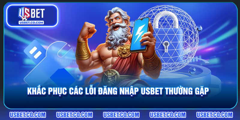 Hướng dẫn khắc phục các lỗi đăng nhập USBET hay gặp