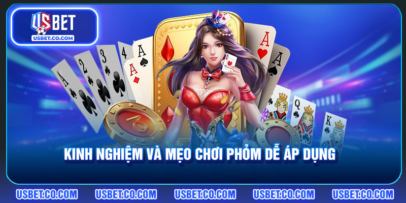 Kinh nghiệm và mẹo chơi phỏm dễ áp dụng