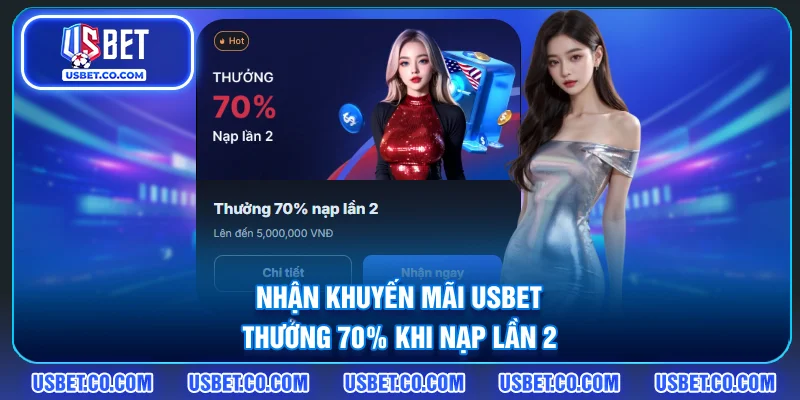 Nhận khuyến mãi USBET thưởng 70% khi nạp lần 2
