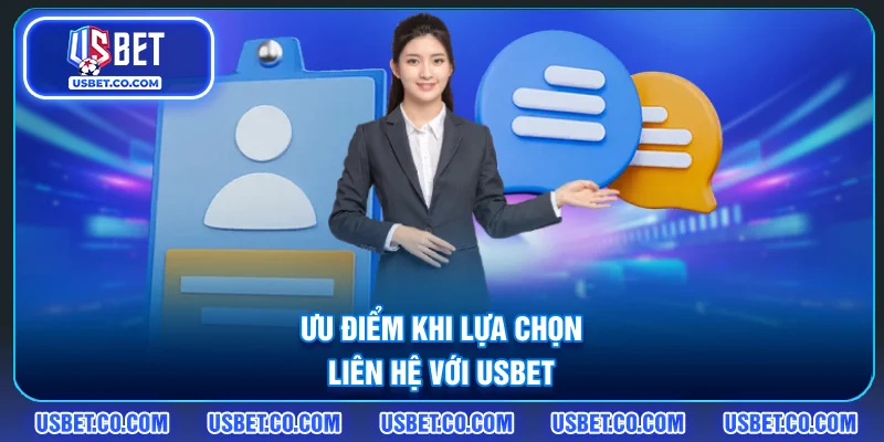 Ưu điểm khi lựa chọn liên hệ với USBET